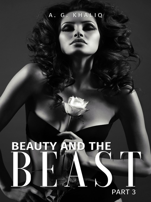 Title details for Beauty and the Beast Part 3 by A. G. Khaliq - Wait list
